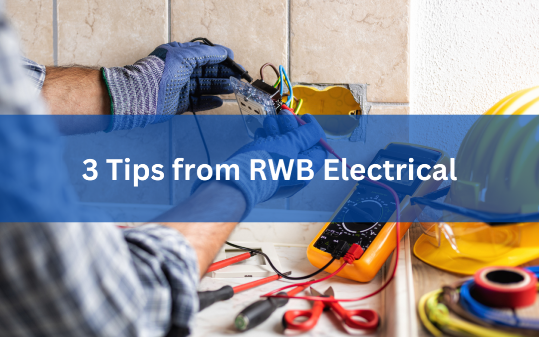 Ensuring Electrical Safety at Home: 3 Tips from RWB Electrical